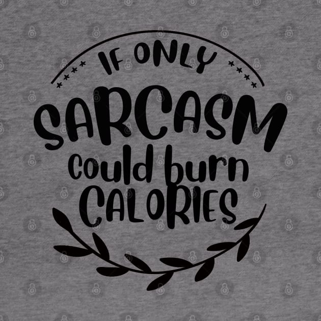 if only sarcasm burned calories by BoogieCreates